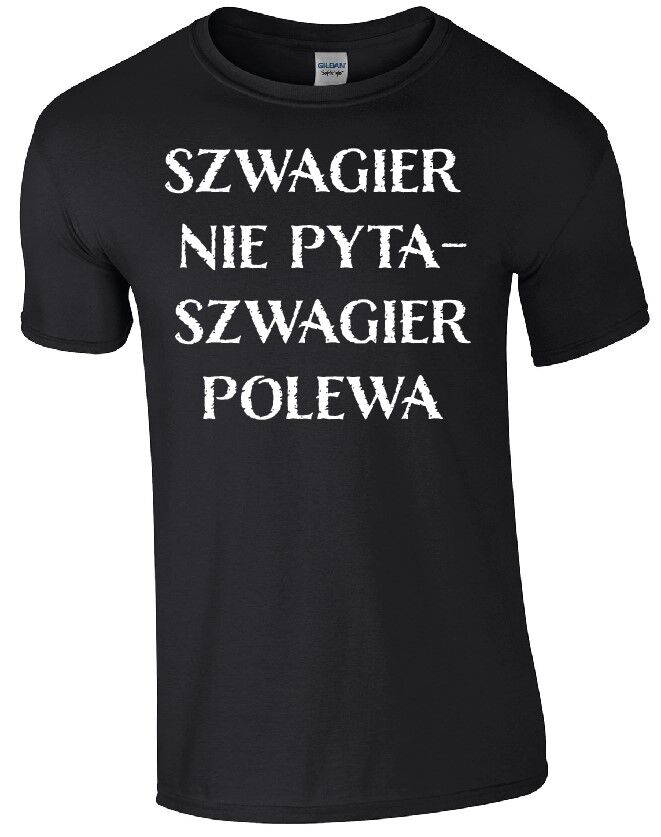 koszulka szwagier nie pyta szwagier polewa