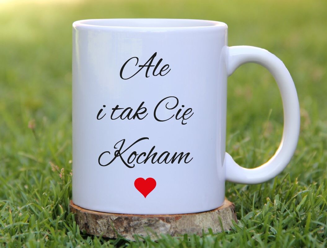 kubek nikt mnie nie wkur bardziej niz ty ale i tak Cię Kocham